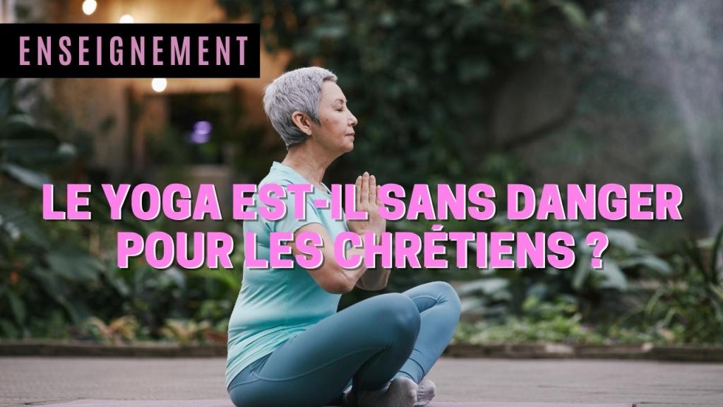Le yoga est-il sans danger pour les chrétiens&nbsp;?