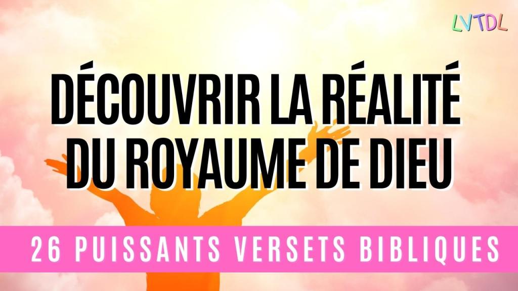 Découvrir la Réalité du Royaume de Dieu à Travers 26 Versets&nbsp;Bibliques