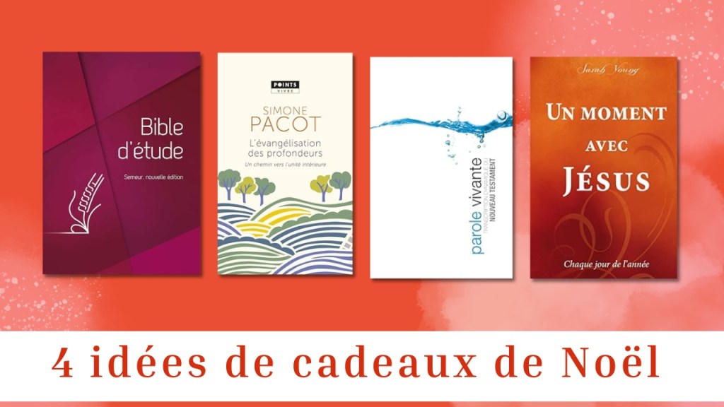 4 Idées Cadeaux pour Noël 2024 : Cadeaux Chrétiens, Livres et&nbsp;Bibles.